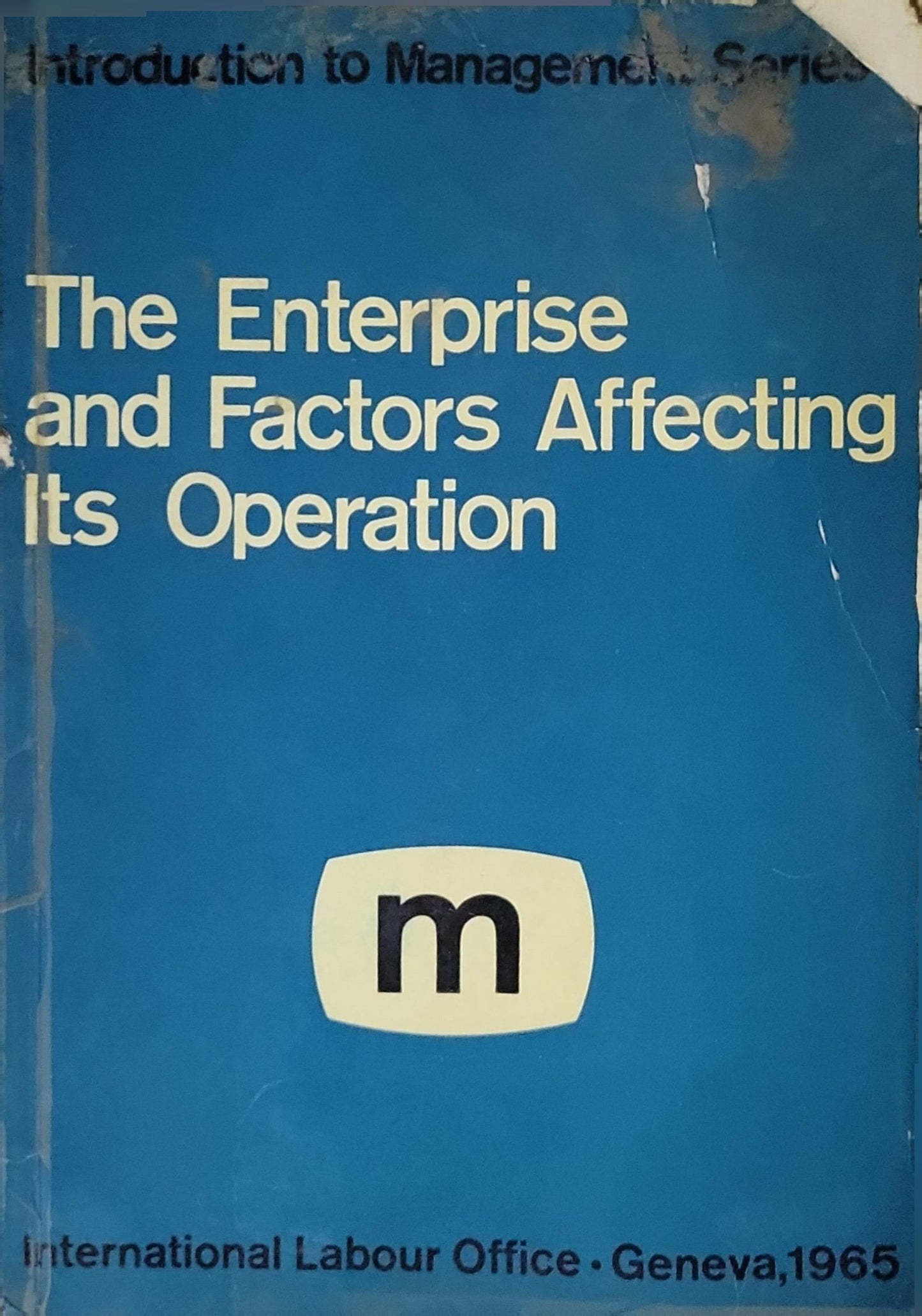 The enterprise and factors affecting its operation: Introduction to Management Series By International Labour Office