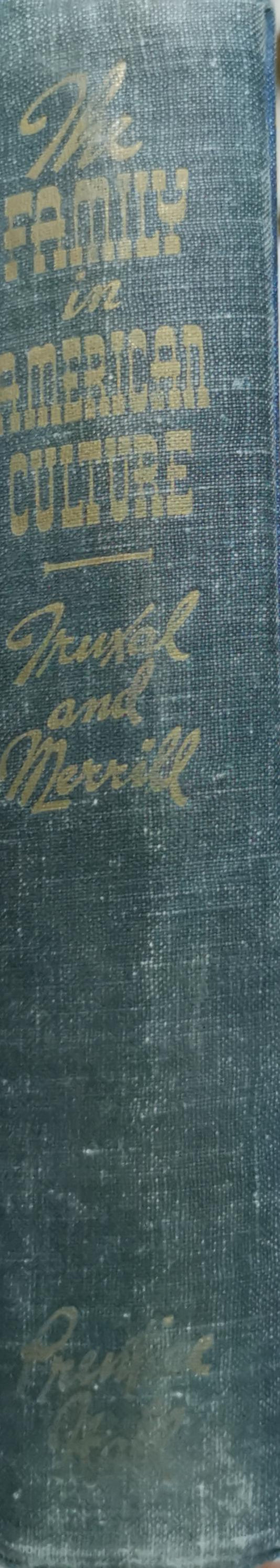 The Family in American Culture By Andrew G. Truxal, Ph.D. and Francis E. Merrill, Ph.D.
