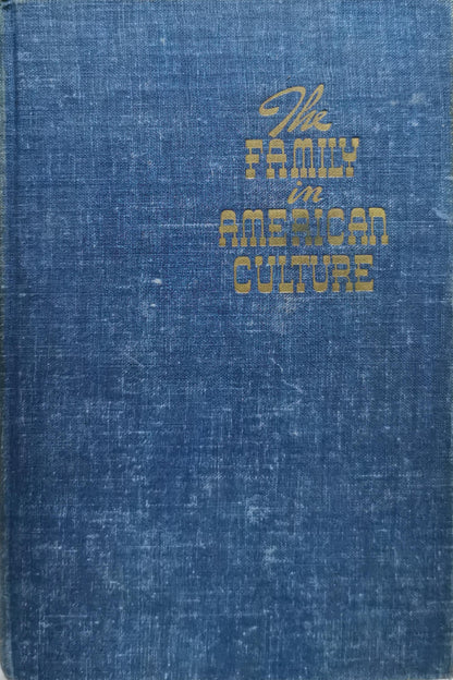 The Family in American Culture By Andrew G. Truxal, Ph.D. and Francis E. Merrill, Ph.D.