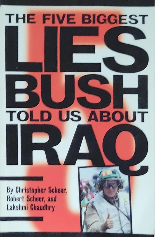 THE FIVE BIGGEST LIES BUSH TOLD US ABOUT IRAQ