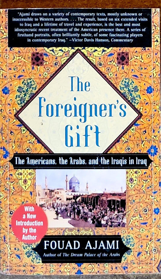 The Foreigners' Gift: The Americans, the Arabs, and the Iraqis in Iraq