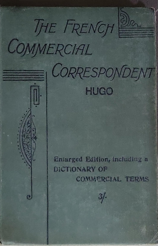 The French Commercial Correspondent: Enlarged Edition, including a Dictionary of Commercial Terms