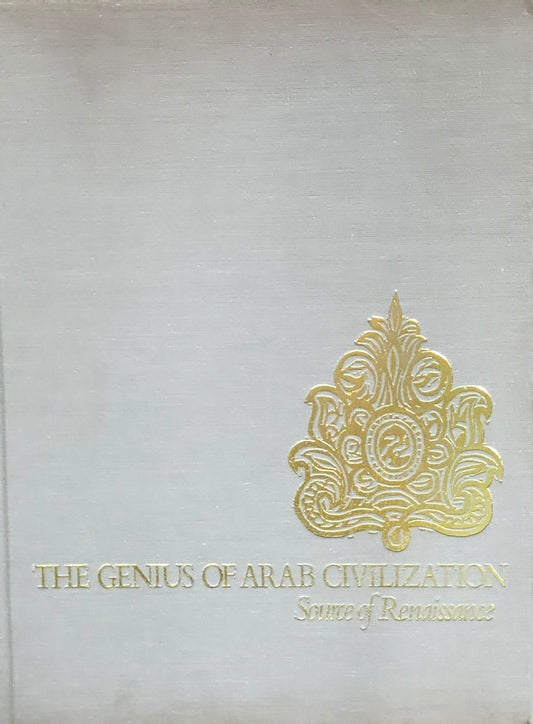 The Genius of Arab Civilization: Source of Renaissance