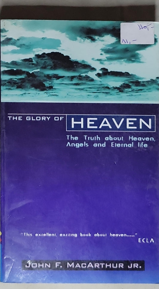 The Glory of Heaven: The Truth about Heaven, Angels and Eternal Life