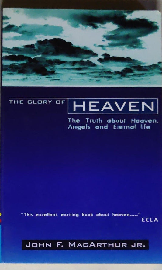 The Glory of Heaven: The Truth about Heaven, Angels and Eternal Life (Second Edition)