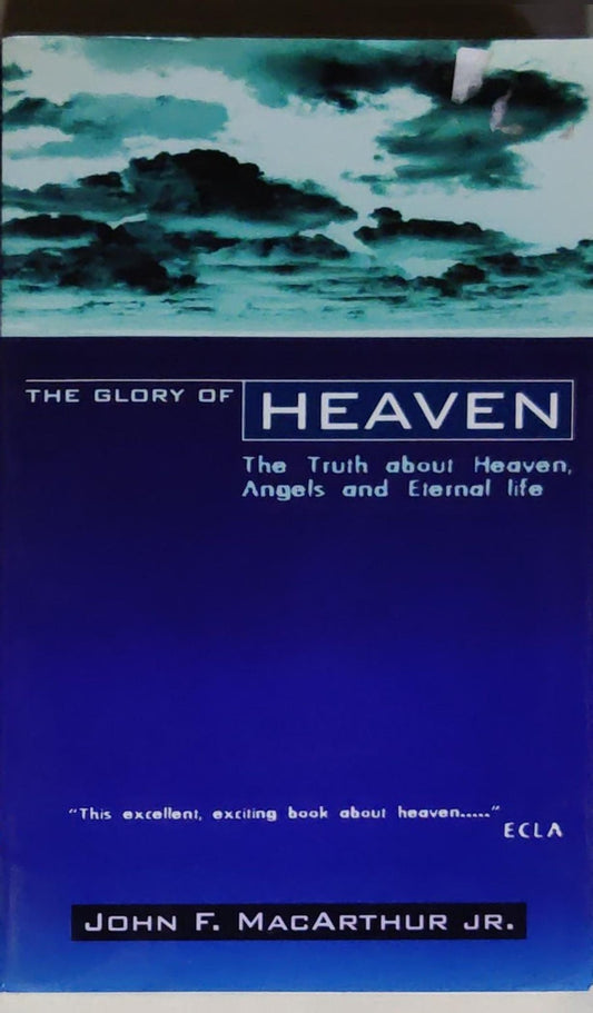 The Glory of Heaven: The Truth about Heaven, Angels, and Eternal Life (Second Edition)