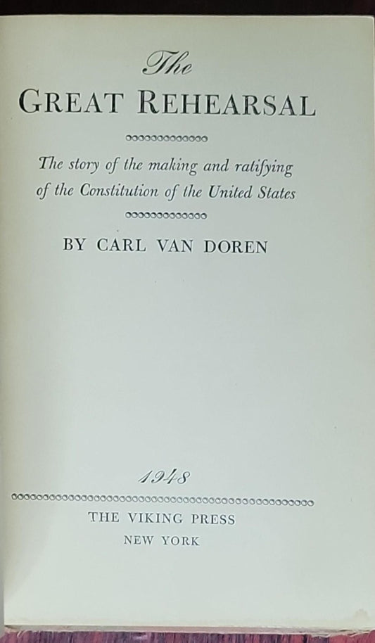 The Great Rehearsal: The story of the making and ratifying of the Constitution of the United States