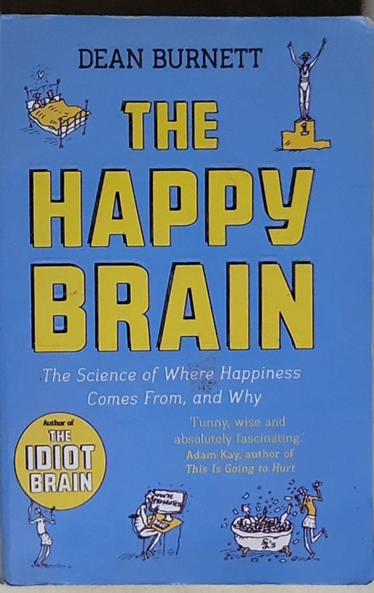 The Happy Brain: The Science of Where Happiness Comes From, and Why