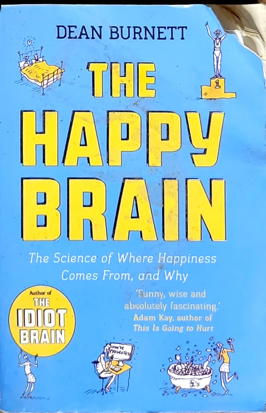 The Happy Brain: The Science of Where Happiness Comes From, and Why