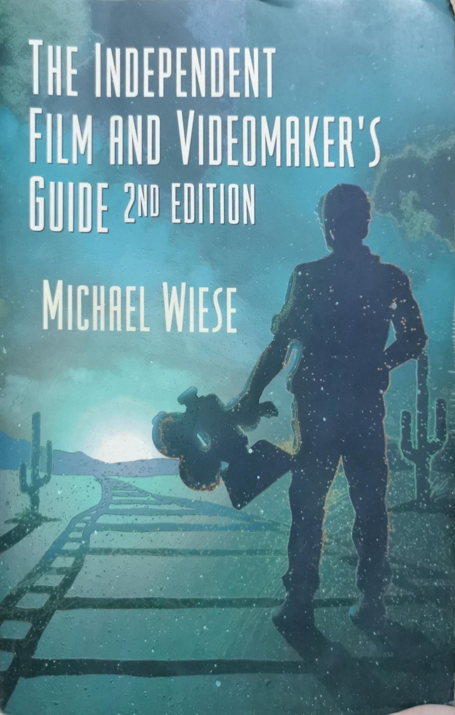 The Independent Film & Videomaker's Guide: 2nd Edition By Michael Wiese