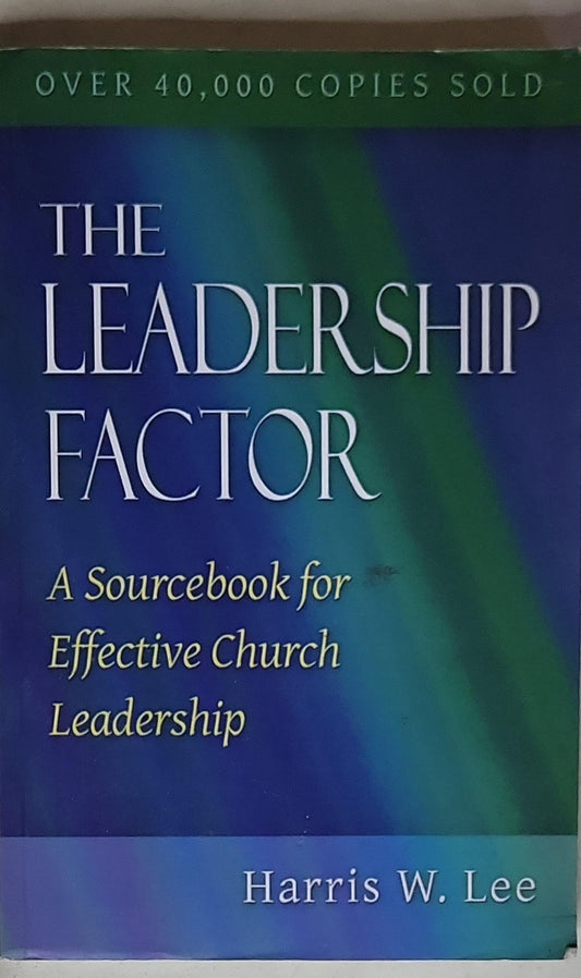 The Leadership Factor: A Sourcebook for Effective Church Leadership
