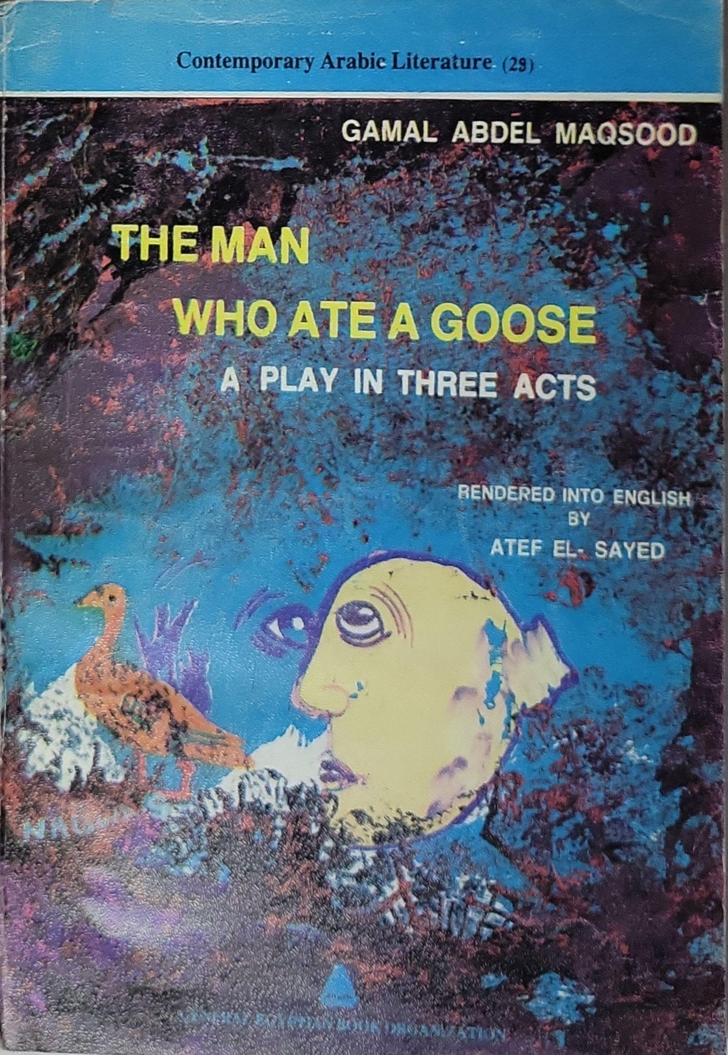 The Man Who Ate a Goose: A Play in Three Acts By Gamal Abdel Maqsood