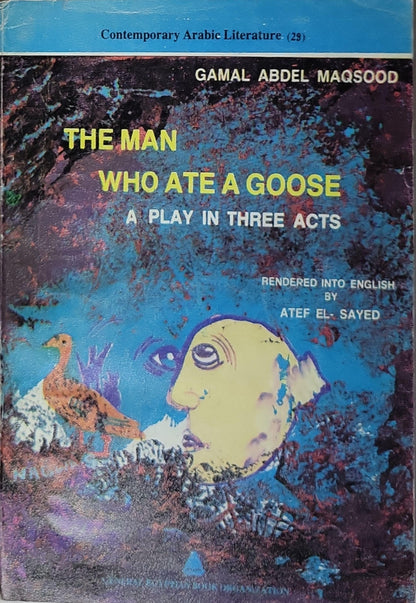 The Man Who Ate a Goose: A Play in Three Acts By Gamal Abdel Maqsood