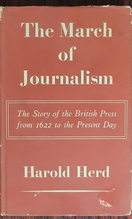 The March of Journalism: The Story of the British Press from 1622 to the Present Day