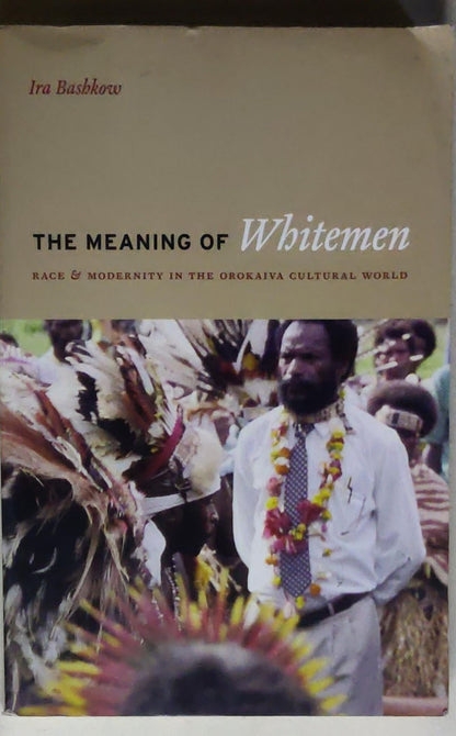 The Meaning of Whitemen: Race and Modernity in the Orokaiva Cultural World