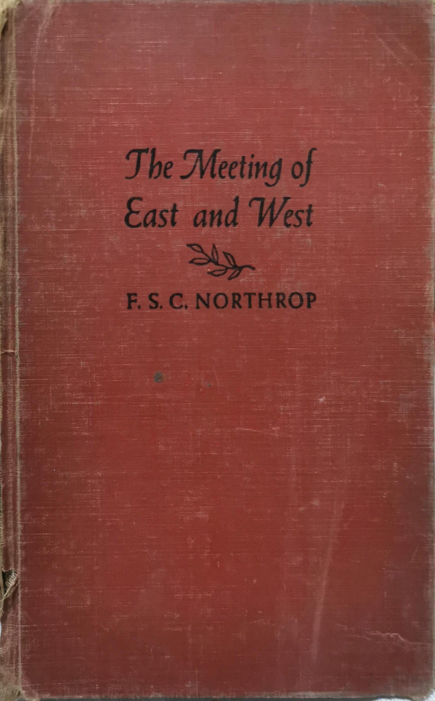 The Meeting of East and West: An Inquiry Concerning World Understanding By F. S. C. Northrop