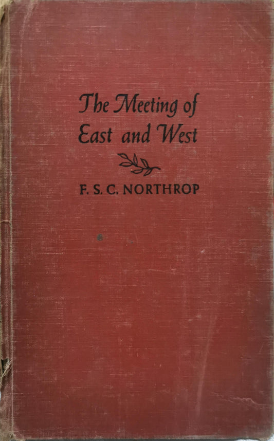 The Meeting of East and West: An Inquiry Concerning World Understanding By F. S. C. Northrop