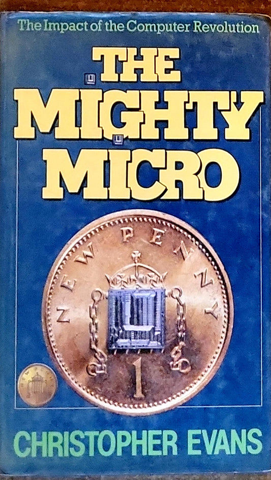 The Mighty Micro: The Impact of the Computer Revolution