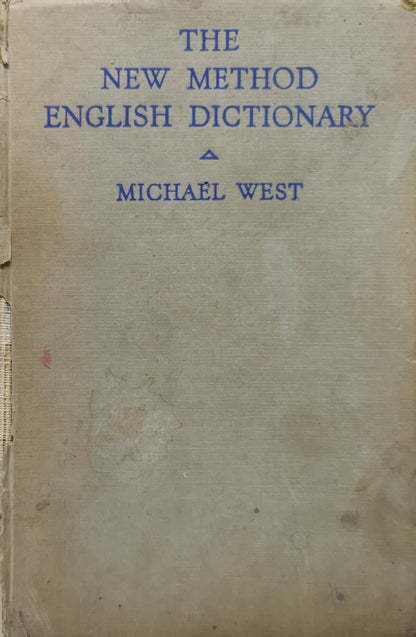 The New Method English Dictionary: Explaining the meaning of 24,000 items within a vocabulary of 1,490 words By Michael Philip West, M.A., D.Phil. and James Gareth Endicott, M.A.