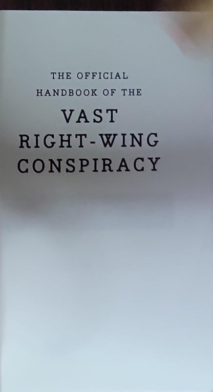 The Official Handbook of the Vast Right-Wing Conspiracy: The Arguments You Need to Defeat the Loony Left