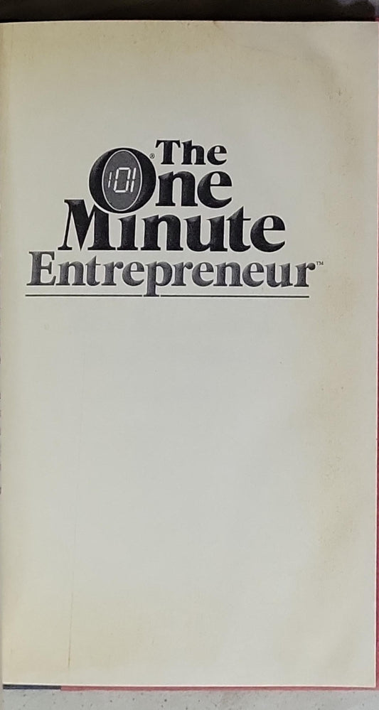 The One Minute Entrepreneur: The Secret to Creating and Sustaining a Successful Business
