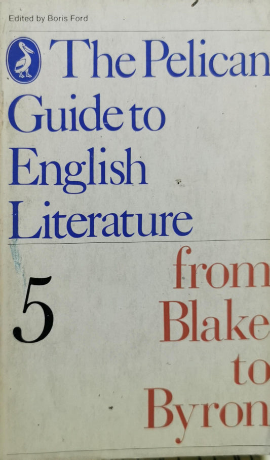 The Pelican Guide to English Literature: From Blake to Byron (Fifth volume) By Boris Ford (editor)