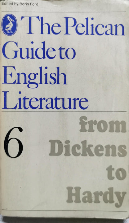 The Pelican Guide to English Literature: from Dickens to Hardy By Edited by Boris Ford