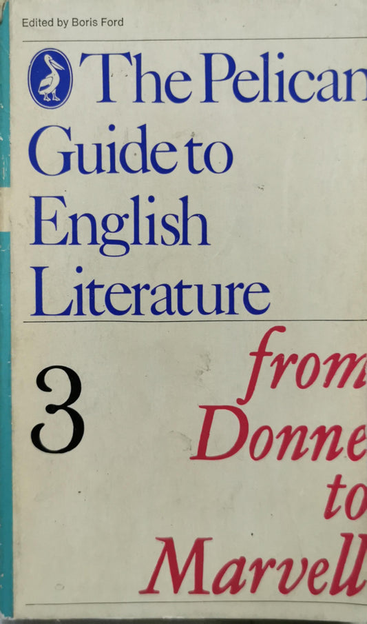 The Pelican Guide to English Literature: From Donne to Marvell By Edited by Boris Ford