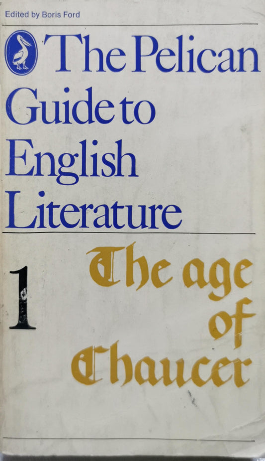 The Pelican guide to English literature: The age of Chaucer By Edited by Boris Ford
