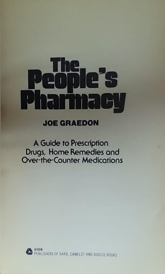 The People's Pharmacy: A Guide to Prescription Drugs, Home Remedies and Over-the-Counter Medications