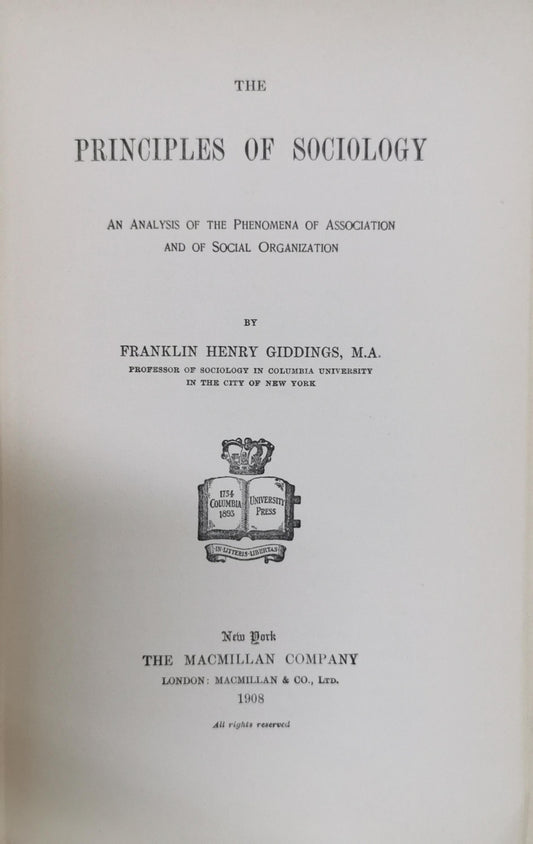 The Principles of Sociology: An Analysis of the Phenomena of Association and of Social Organization By Franklin Henry Giddings, M.A.