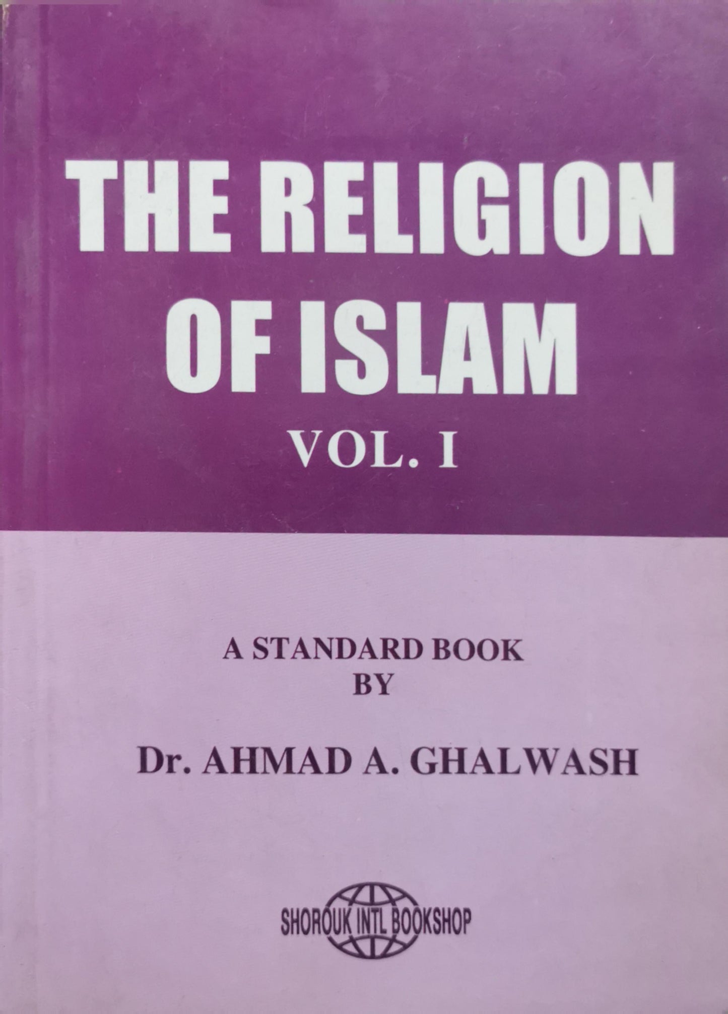 The Religion of Islam: Vol. I By Dr. Ahmad A. Ghalwash