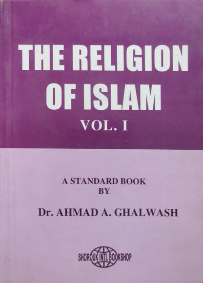 The Religion of Islam: Vol. I By Dr. Ahmad A. Ghalwash