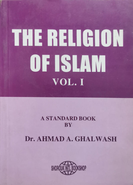 The Religion of Islam: Vol. I By Dr. Ahmad A. Ghalwash