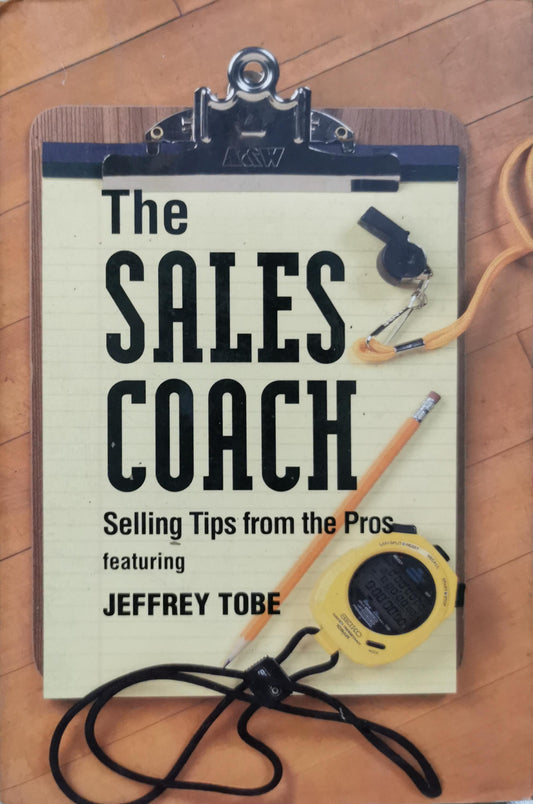 The Sales Coach: Selling Tips from the Pros featuring Jeffrey Tobe By Jeffrey Tobe