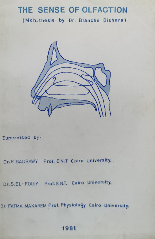 THE SENSE OF OLFACTION: (MCh. thesis by Dr. Blanche Bishara) By Blanche Bishara