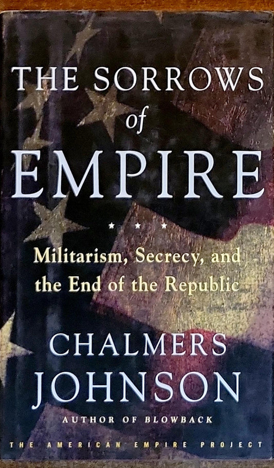 The Sorrows of Empire: Militarism, Secrecy, and the End of the Republic