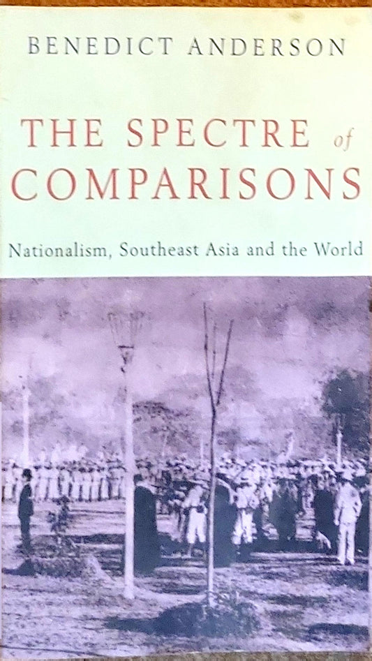 The Spectre of Comparisons: Nationalism, Southeast Asia and the World