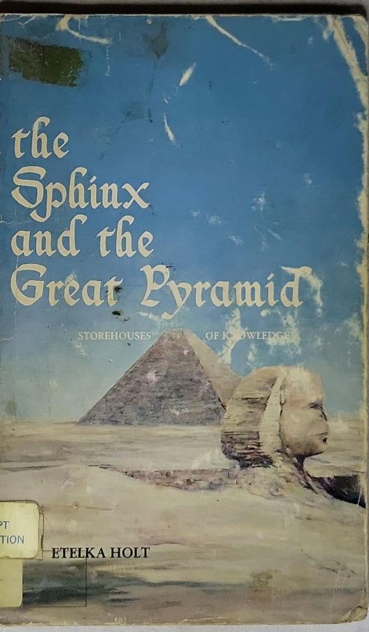 The Sphinx and the Great Pyramid: Storehouses of Knowledge By Etelka Holt