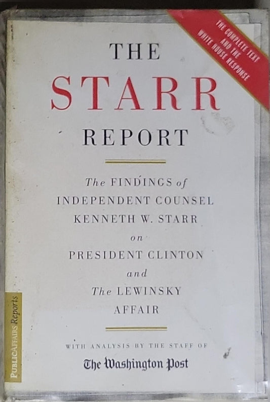 The Starr Report: The Findings of Independent Counsel Kenneth W. Starr on President Clinton and the Lewinsky Affair