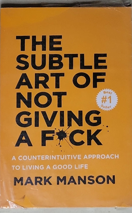 The Subtle Art of Not Giving a F*ck: A Counterintuitive Approach to Living a Good Life
