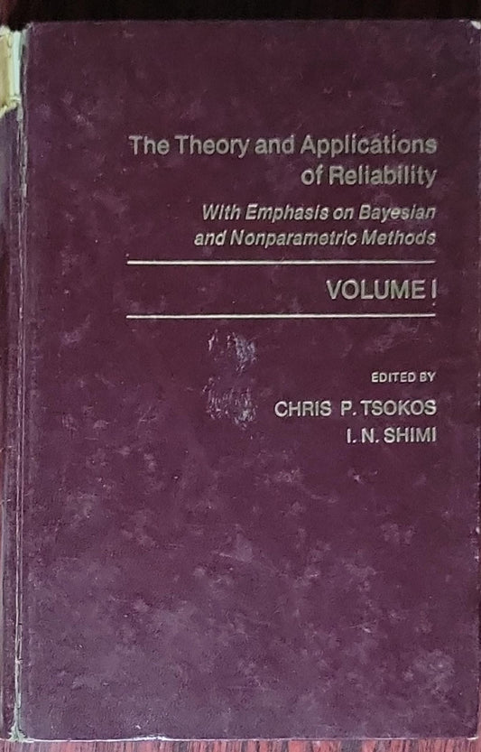 The Theory and Applications of Reliability with Emphasis on Bayesian and Nonparametric Methods: Volume I