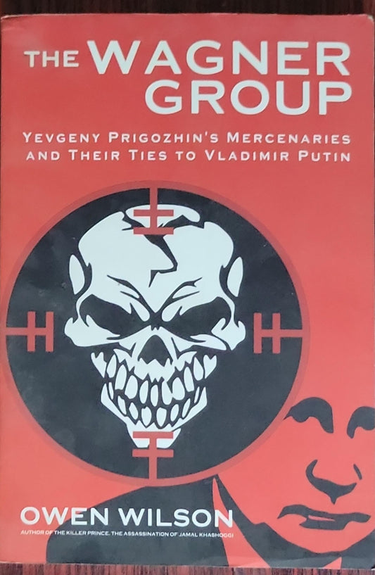 The Wagner Group: Yevgeny Prigozhin's Mercenaries and Their Ties to Vladimir Putin