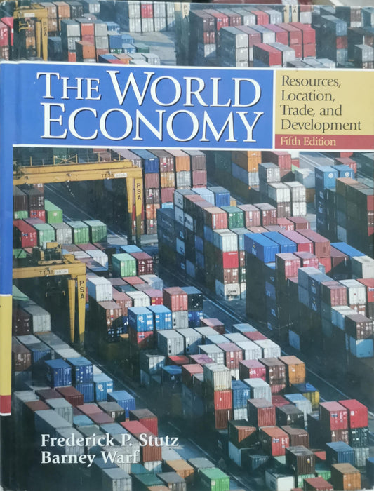 The World Economy: Resources, Location, Trade, and Development By Frederick P. Stutz and Barney Warf