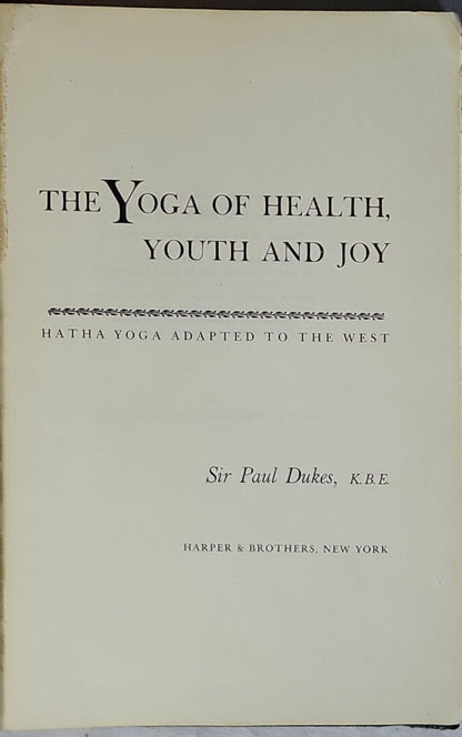 The Yoga of Health, Youth and Joy: Hatha Yoga Adapted to the West By Sir Paul Dukes, K.B.E.