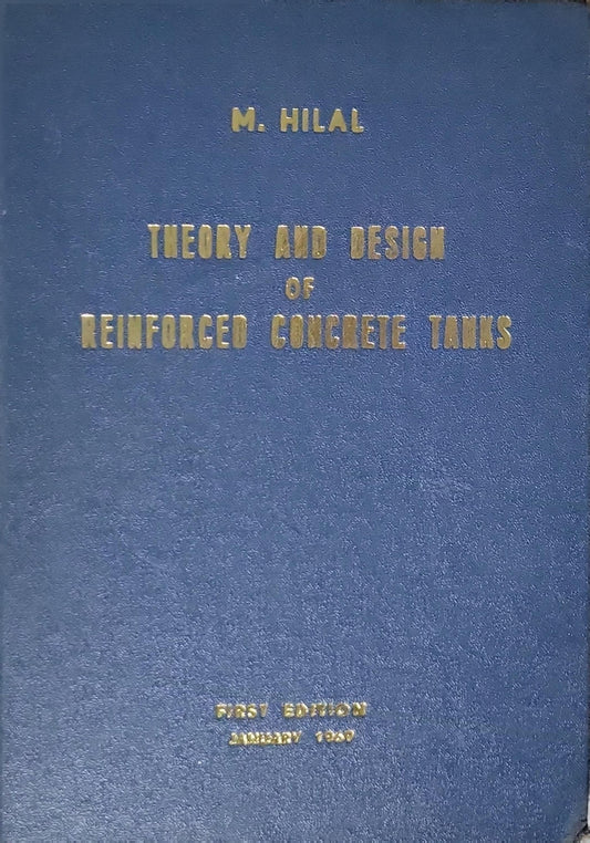Theory and Design of Reinforced Concrete Tanks By M. Hilal