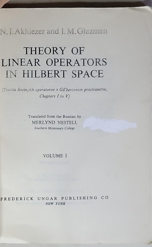 Theory of Linear Operators in Hilbert Space: Volume I