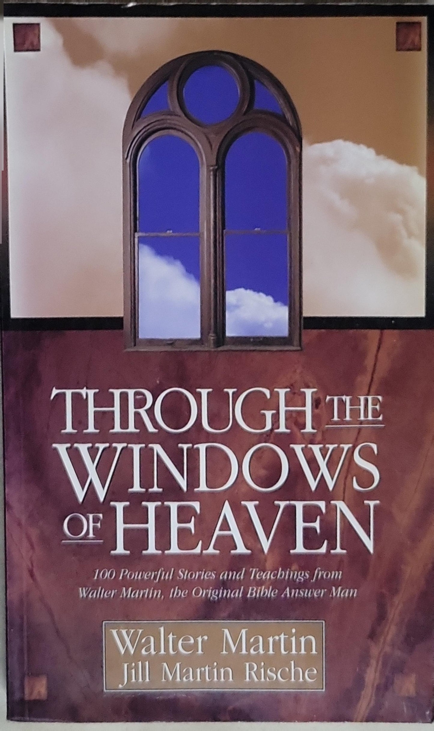 Through the Windows of Heaven: 100 Powerful Stories and Teachings from Walter Martin, the Original Bible Answer Man