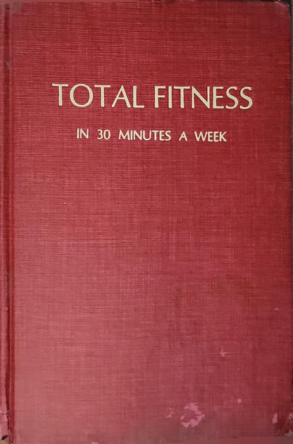 Total fitness in 30 minutes a week By Laurence Englemohr Morehouse and Leonard Gross