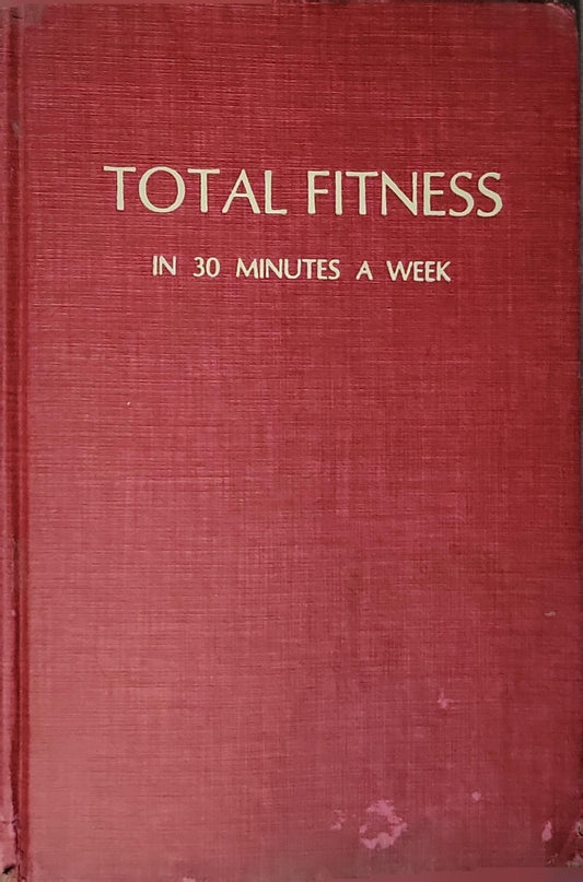 Total fitness in 30 minutes a week By Laurence Englemohr Morehouse and Leonard Gross